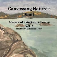 Canvassing Nature's Soul: A Work Of Poetry and Poems 1717586309 Book Cover