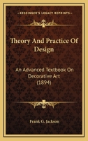 Theory And Practice Of Design: An Advanced Textbook On Decorative Art 0548859221 Book Cover