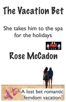 The Vacation Bet - She takes him to the spa for the holidays: A lost bet romantic femdom vacation (The Vacation Bet : A lost bet romantic femdom vacation) 936356133X Book Cover