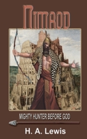 Nimrod - The Mighty Hunter Before God: How he influenced the religions of the world 0990436012 Book Cover