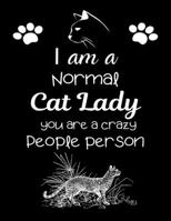 I am a Normal Cat Lady you are a crazy People person: Cute Persian cat Motivational Playful Cat Notebook For Girls & Woman to Write In any Kind of ... Journal notebook for Persian Cat Lover women. 1695079671 Book Cover