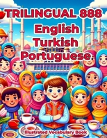 Trilingual 888 English Turkish Portuguese Illustrated Vocabulary Book: Colorful Edition B0CV18W37Z Book Cover