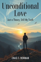 Unconditional Love: Just a Theory, Still My Truth 1634102533 Book Cover