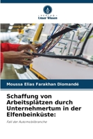 Schaffung von Arbeitsplätzen durch Unternehmertum in der Elfenbeinküste (German Edition) 620985138X Book Cover