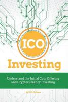 ICO Investing: Understand the Initial Coin Offering and Cryptocurrency Investing 1720379785 Book Cover