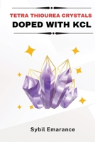 Tetra Thiourea Crystals Doped with KCl B0C6HH622N Book Cover