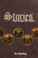Stories that Shape Our Faith: A Journey Through Scripture’s Most Foundational Narratives B0H1WHPZKT Book Cover