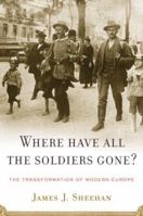 Where Have All the Soldiers Gone?: The Transformation of Modern Europe 0547086334 Book Cover