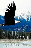 And the Spirit Led Me: Walking with God through a Church Disaster 1449707459 Book Cover