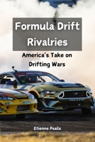 Formula Drift Rivalries: America's Take on Drifting Wars 1923393057 Book Cover