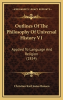 Outlines Of The Philosophy Of Universal History V1: Applied To Language And Religion 1165551330 Book Cover