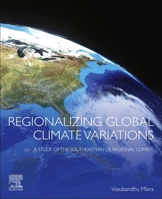 Regionalizing Global Climate Variations: A Study of the Southeastern Us Regional Climate 0128218266 Book Cover