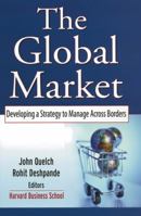 The Global Market: Developing a Strategy to Manage Across Borders 0787968579 Book Cover