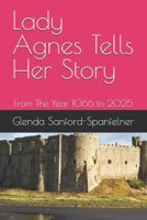 Lady Agnes Tells Her Story: From The Year 1066 to 2025 B0DYZRB6W2 Book Cover