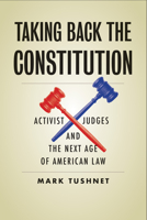 Taking Back the Constitution: Activist Judges and the Next Age of American Law 030024598X Book Cover