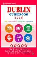 Dublin Guidebook 2018: Shops, Restaurants, Entertainment and Nightlife in Dublin 1986280152 Book Cover