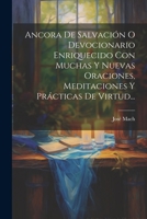 Ancora De Salvación O Devocionario Enriquecido Con Muchas Y Nuevas Oraciones, Meditaciones Y Prácticas De Virtud... 1021167517 Book Cover