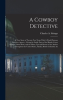 A Cowboy Detective: A True Story of Twenty-two Years with a World-Famous Detective Agency 1520561016 Book Cover