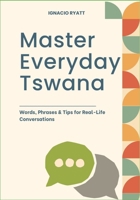 Master Everyday Tswana: Words, Phrases & Tips for Real-Life Conversations B0F6VB43VK Book Cover