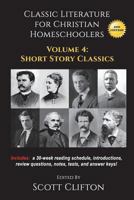 Classic Literature for Christian Homeschoolers Vol. 4: Short Stories 1534925201 Book Cover