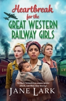Heartbreak for the Great Western Railway Girls: The compelling BRAND NEW addition to Jane Lark's WWII saga of sisterhood and sacrifice for 2026 1836565763 Book Cover