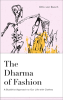 The Dharma of Fashion: A Buddhist Approach to Our Life with Clothes 0764358944 Book Cover