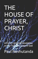 THE HOUSE OF PRAYER, CHRIST: A Christ-Centered Revelation on the True Sanctuary of God B0G4PLN67J Book Cover