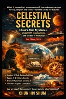 Celestial Secrets: China’s Alien Mysteries, Global UAP Investigations, and the End of Humanity — Universe 25, Climate Change, Ancient Encounters, and Biblical Hypotheses 2nd Edition, 2025 B0FPMH54WB Book Cover