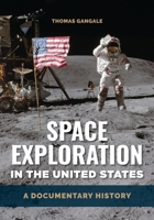 Space Exploration in the United States: A Documentary History /]c[edited By] Thomas Gangale 1440871647 Book Cover