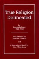 True religion delineated and distinguished from all counterfeits 0964180367 Book Cover