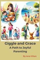 Giggles and Grace: A Path to Joyful Parenting B0CRD82V7B Book Cover