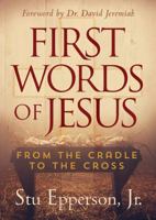 First Words of Jesus: From the Cradle to the Cross 1617957984 Book Cover