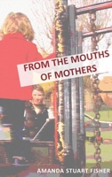 From the Mouths of Mothers 1906582998 Book Cover