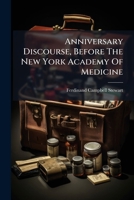Anniversary Discourse, Before The New York Academy Of Medicine: ... November 3rd, 1852 1179024281 Book Cover