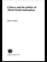 Culture and the Politics of Third World Nationalism 0415080037 Book Cover