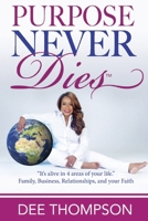 Purpose Never Dies: "It's alive in you!" 1099740193 Book Cover