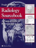 Radiology Sourcebook: A Practical Guide for Reference and Training 161737377X Book Cover