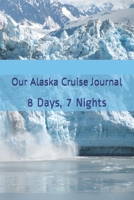 Our Alaska Cruise Journal: 8 Days, 7 Nights 1985813513 Book Cover