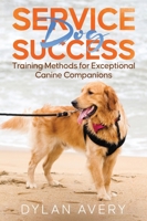 Service Dog Success : Training Methods for Exceptional Canine Companions 1968905081 Book Cover