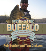 Fishing for Buffalo: A Guide to the Pursuit and Cuisine of Carp, Suckers, Eelpout, Gar, and Other Rough Fish 081666532X Book Cover