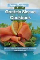 Gastric Sleeve Cookbook: 50 Tasty and Protein-Packed Recipes You Need in Your Bariatric Diet 1802087222 Book Cover