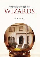 We're Off to Be Wizards 145682953X Book Cover