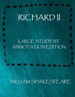 Richard II: Large Student Annotation Edition: Formatted with wide margins and spacing and extra pages for your own notes and ideas 1079043403 Book Cover