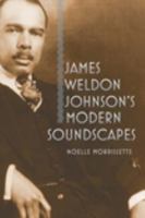 James Weldon Johnson's Modern Soundscapes 1609381580 Book Cover