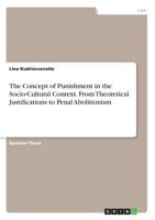 The Concept of Punishment in the Socio-Cultural Context. From Theoretical Justifications to Penal Abolitionism 3668612145 Book Cover