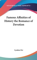 Famous Affinities of History: The Romance of Devotion 3849173771 Book Cover
