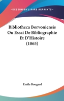 Bibliotheca Borvoniensis Ou Essai De Bibliographie Et D'Histoire (1865) 1161026592 Book Cover