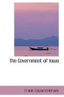 The Government of Iowa (Classic Reprint) 1165679744 Book Cover