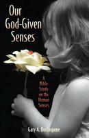 Our God-Given Senses: An Introduction to the Nine Human Senses Integrated with a Study of the Bible 1939267730 Book Cover
