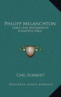 Philipp Melanchton: Leben Und Ausgewahlte Schriften (1861) 0270483861 Book Cover